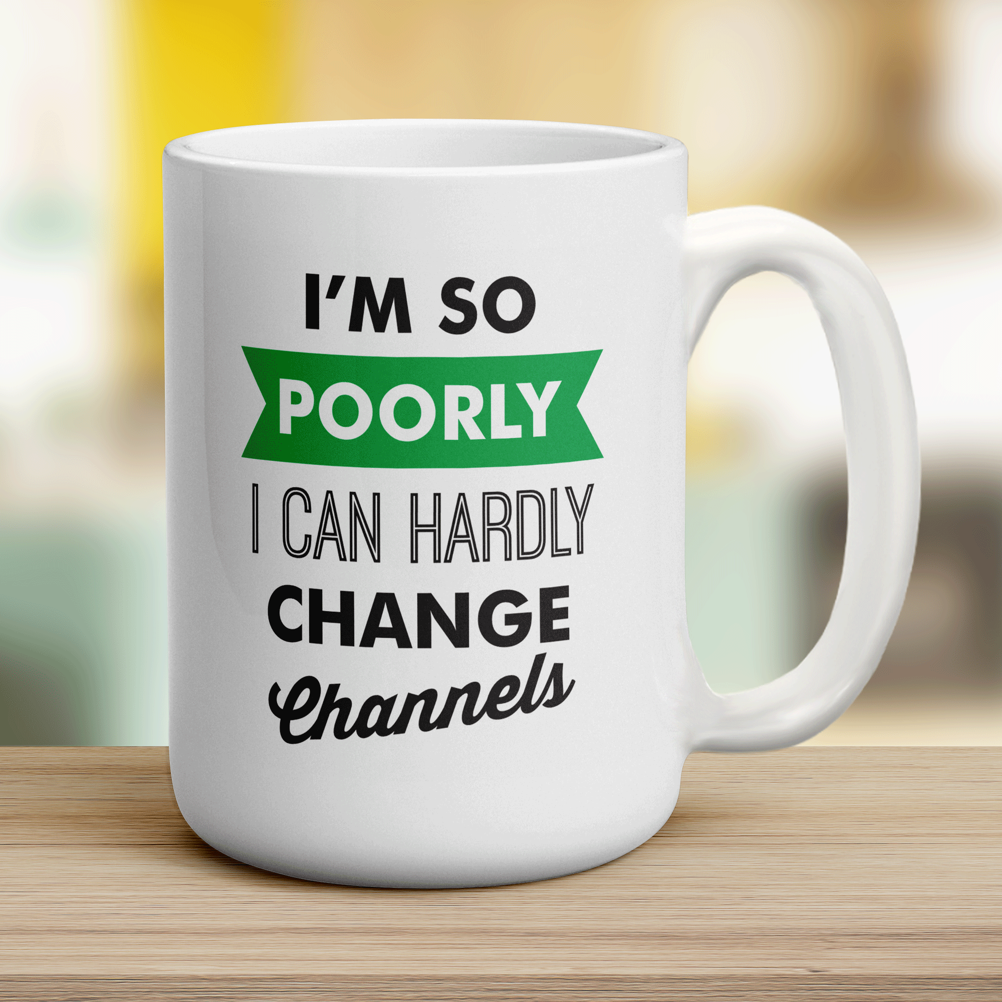 I'm So Poorly I Can Hardly Change Channels Mug - Jumbo 440ml (15oz) / White