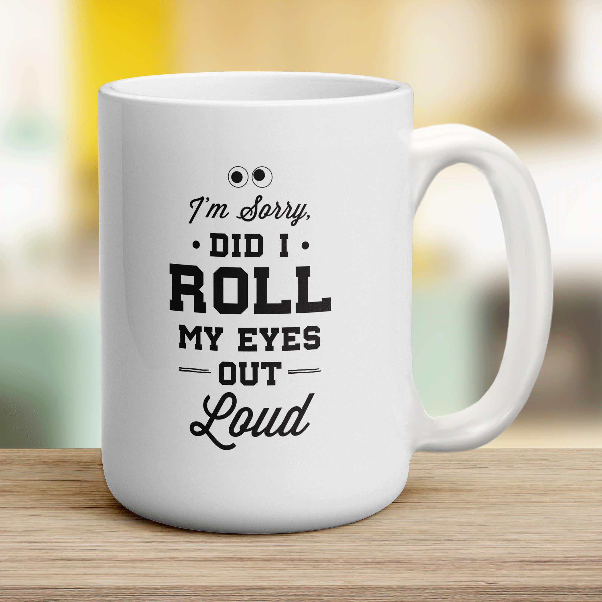 I'm Sorry Did I Roll My eyes Out Loud Mug