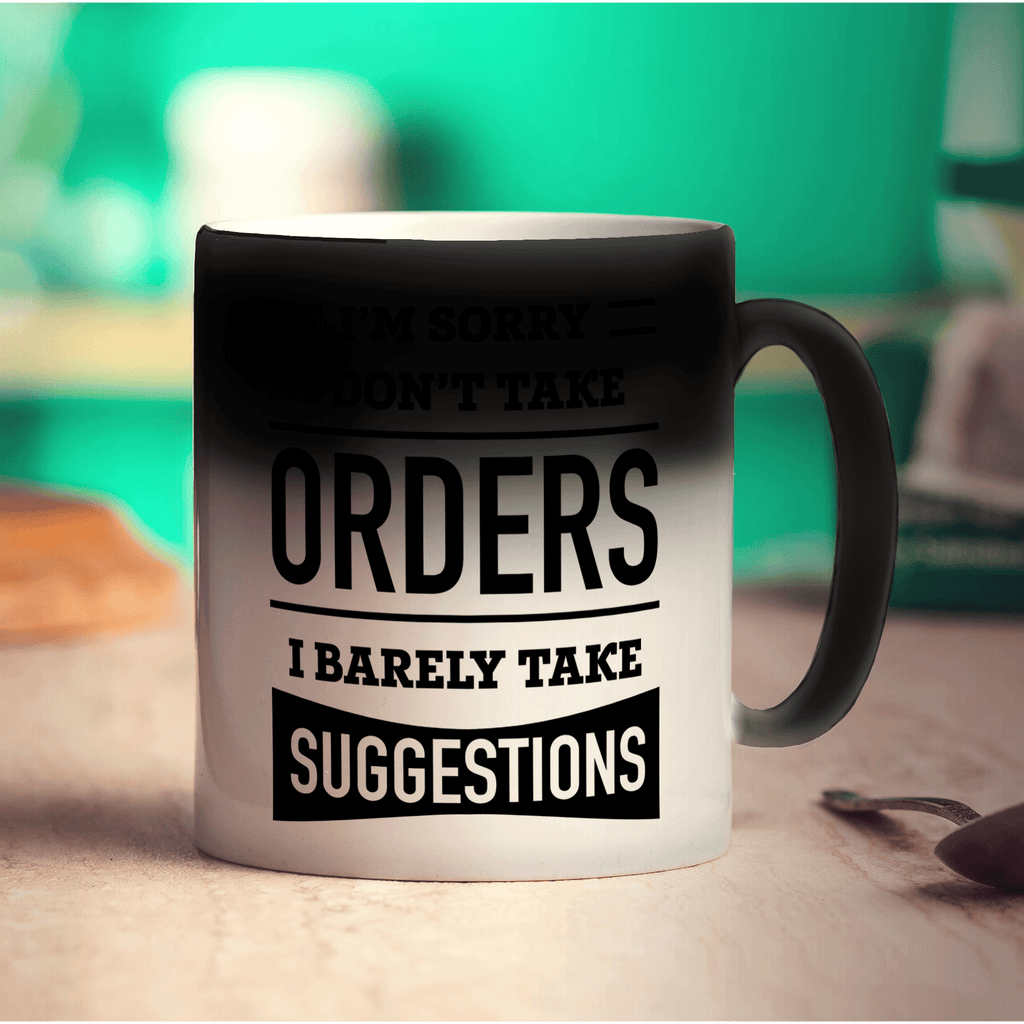 I'm Sorry I Don't Take Orders I Barely Take Suggestions Mug - Standard 330ml (11oz) / Magic Mug