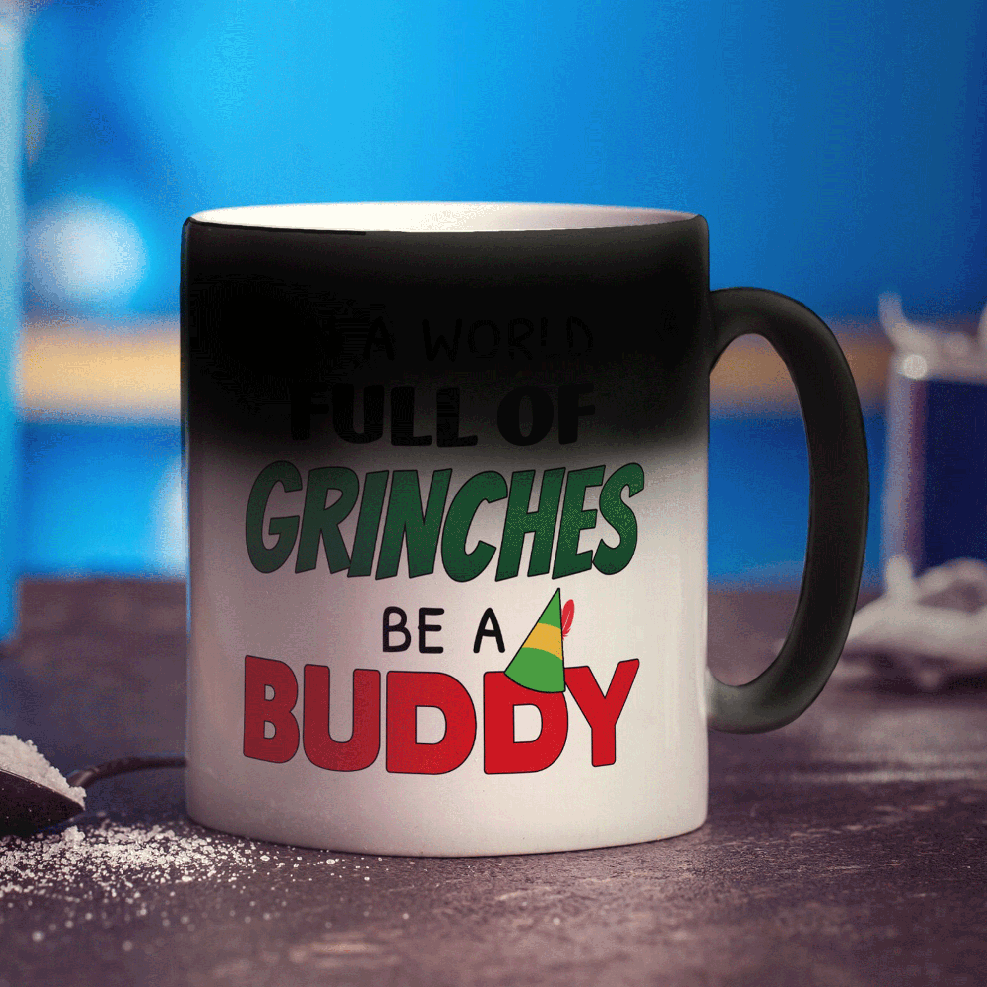 In a World Full of Grinches, Be a Buddy Mug