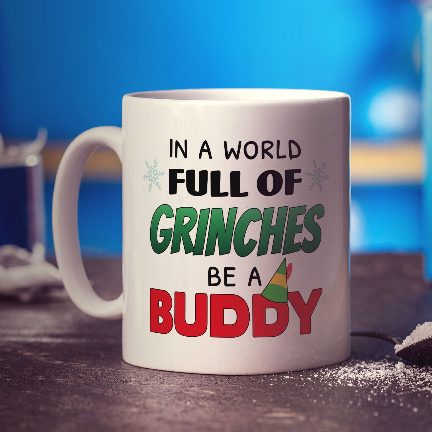 In a World Full of Grinches, Be a Buddy Mug