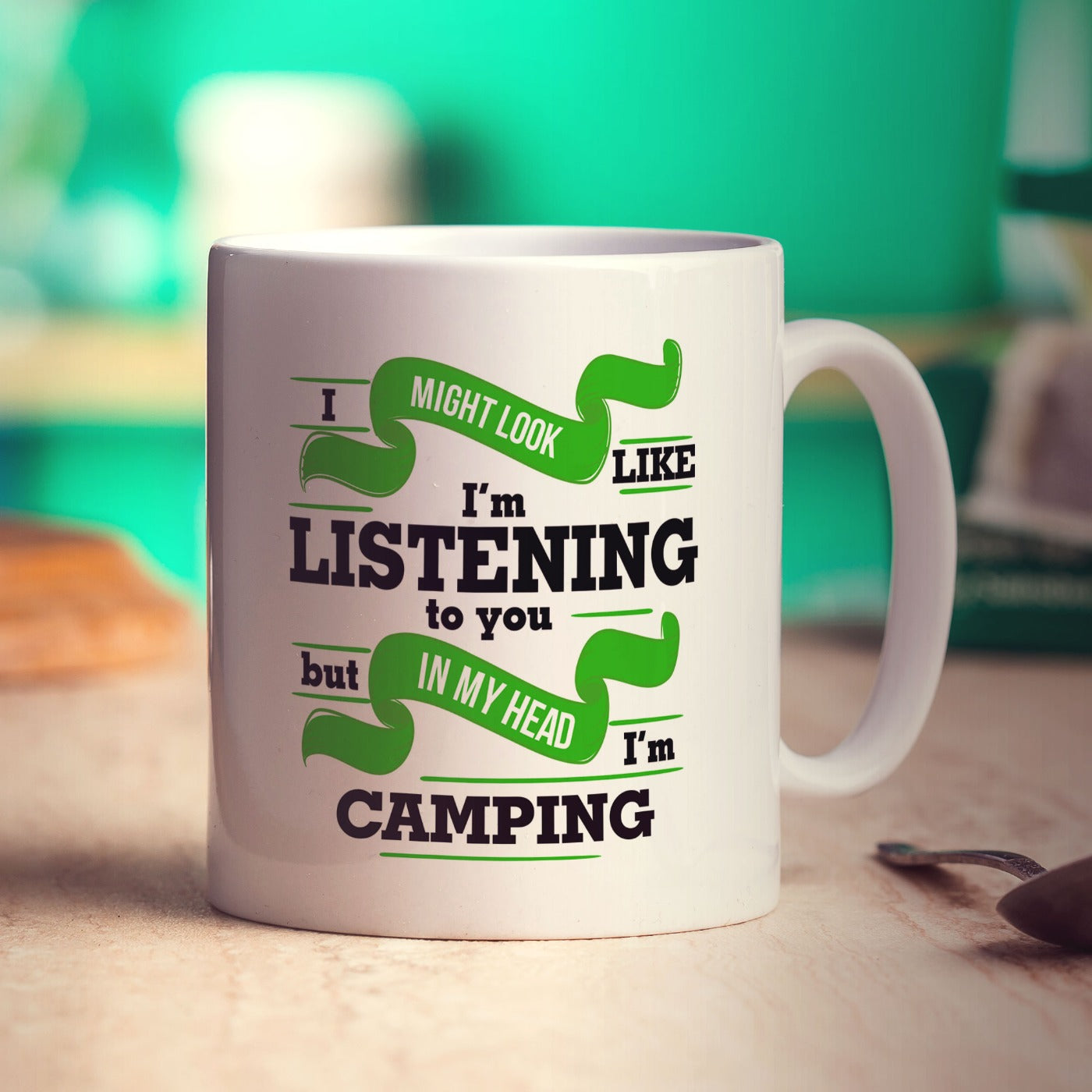 I Might Look Like I'm Listening but in my Head I'm Camping