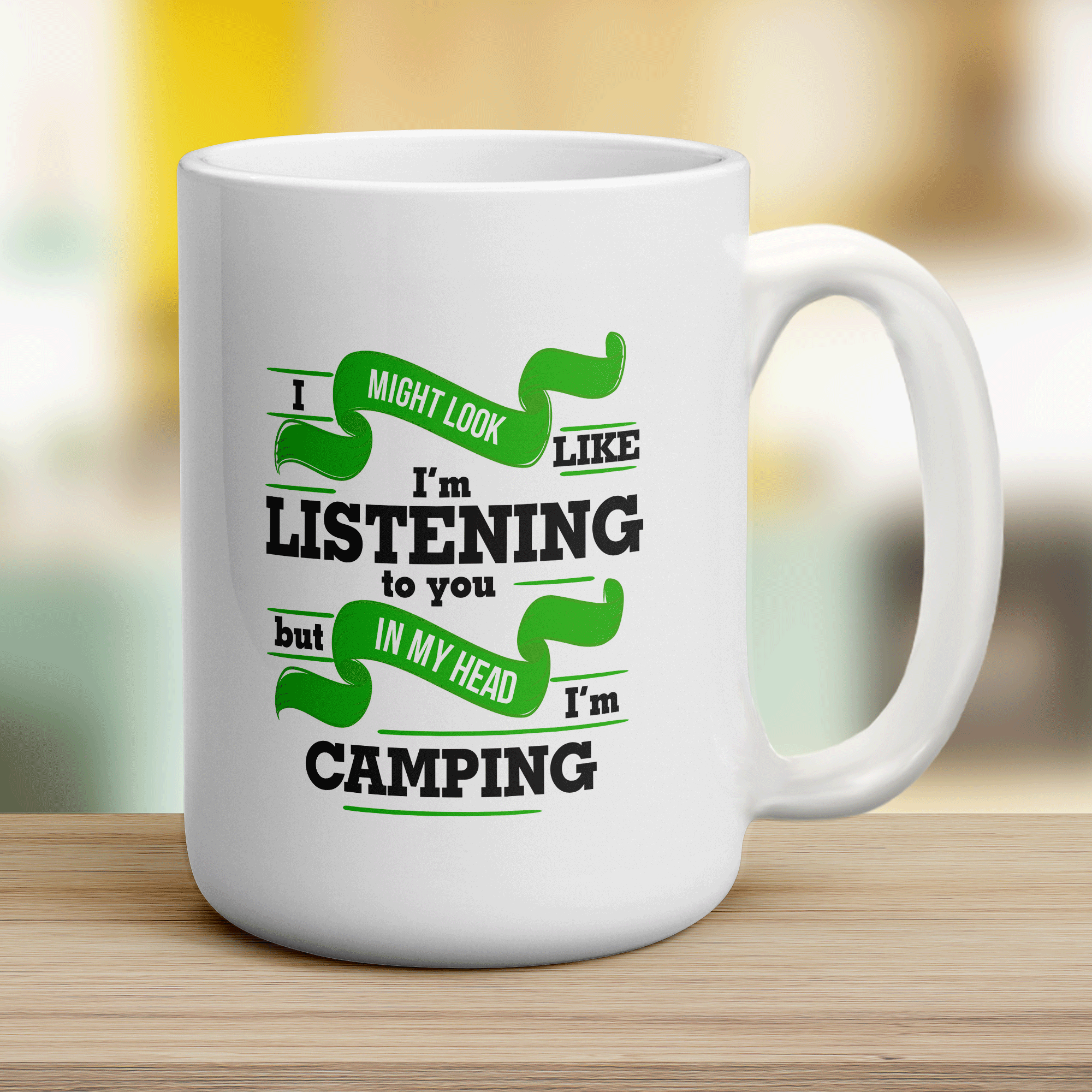 I Might Look Like I'm Listening but in my Head I'm Camping