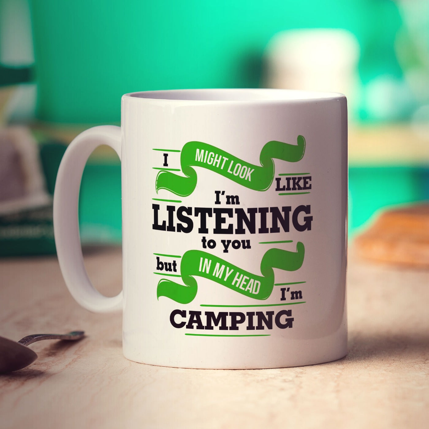 I Might Look Like I'm Listening but in my Head I'm Camping