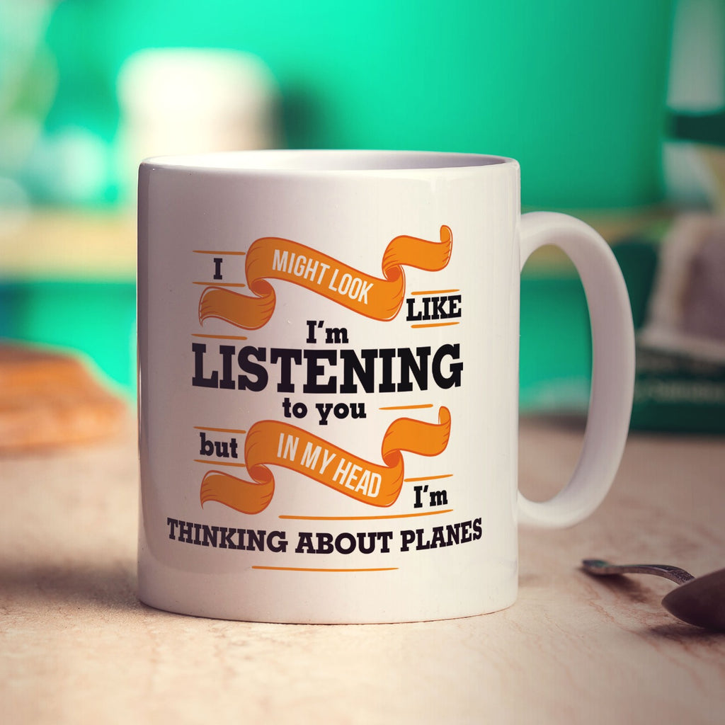 I Might Look Like I'm Listening to you But In My Head I'm Thinking About Planes Mug