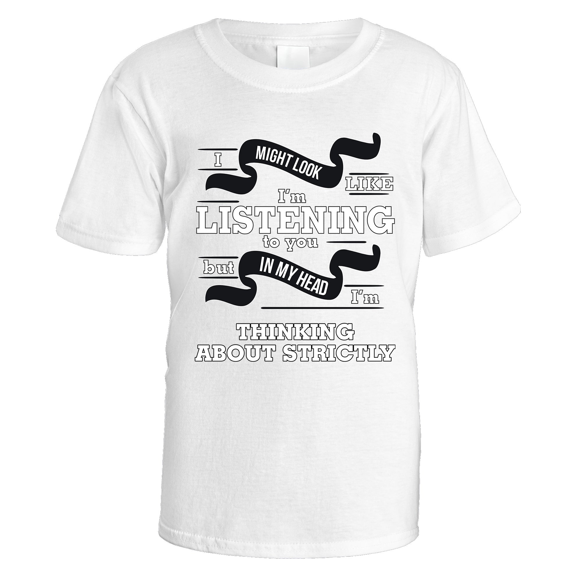 In My Head I'm Thinking About Strictly T-Shirt