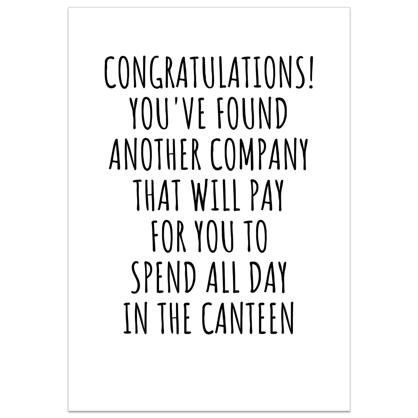 Congratulations! You've Found Another Company, To Spend All Day In The Canteen Card
