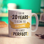 It Took Me 20 Years to Become This Awesome and Almost Perfect Mug - Standard 330ml (11oz) / White