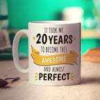 It Took Me 20 Years to Become This Awesome and Almost Perfect Mug