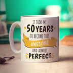 It Took Me 50 Years to Become This Awesome and Almost Perfect Mug