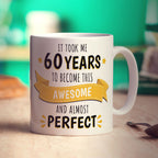 It Took Me 60 Years to Become This Awesome and Almost Perfect Mug - Standard 330ml (11oz) / White
