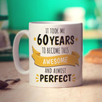 It Took Me 60 Years to Become This Awesome and Almost Perfect Mug