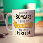 It Took Me 80 Years to Become This Awesome and Almost Perfect Mug