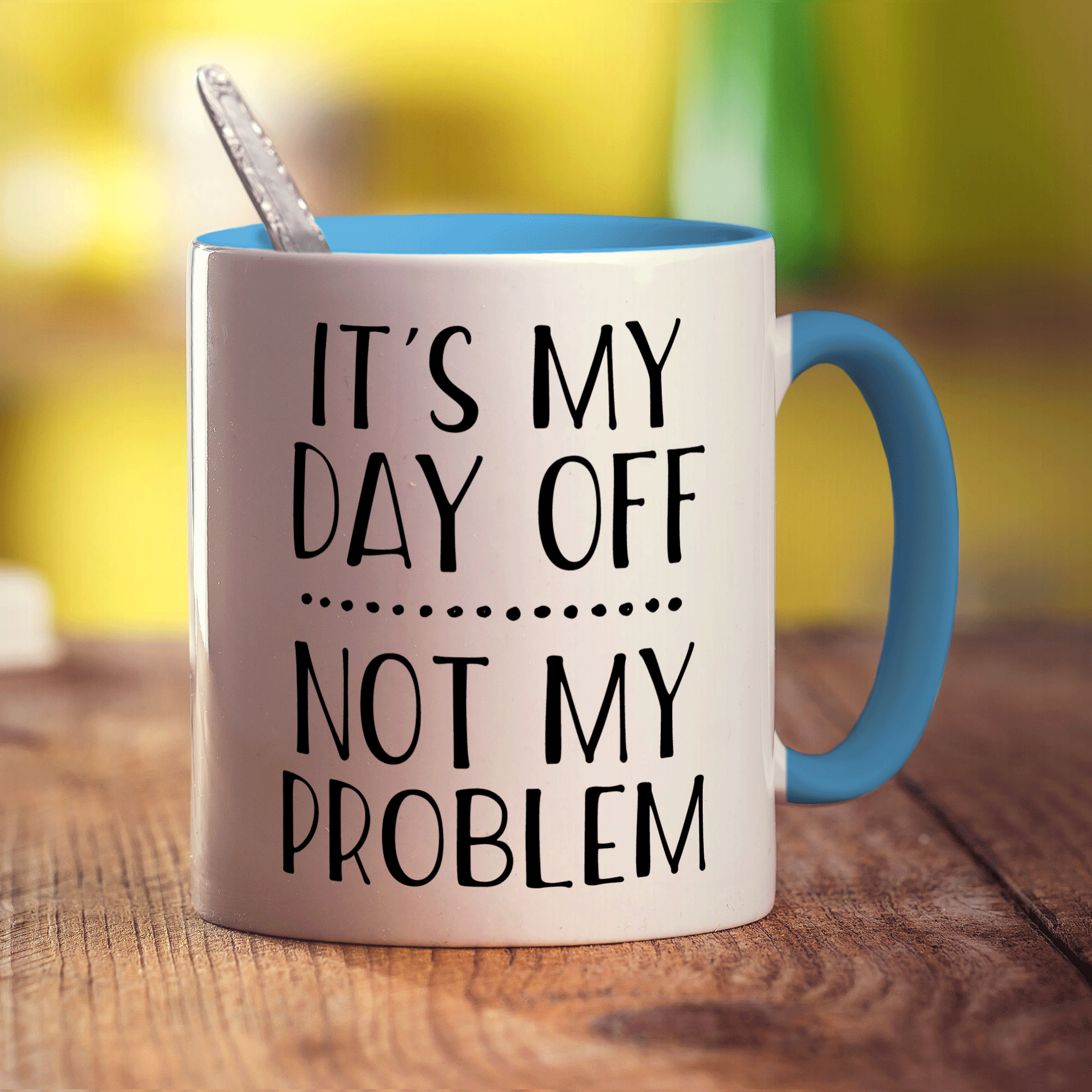 It's My Day Off... Not My Problem Mug