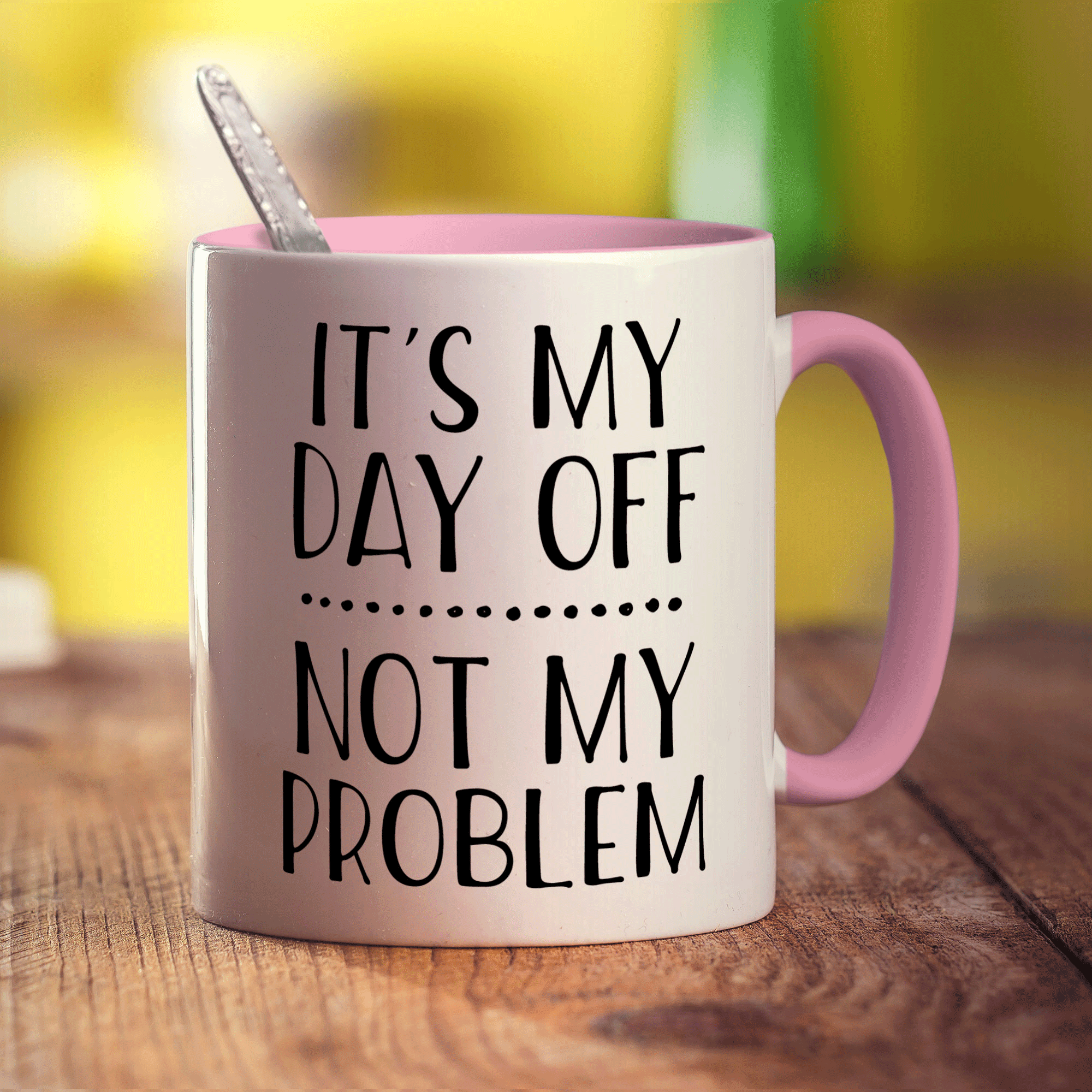 It's My Day Off... Not My Problem Mug