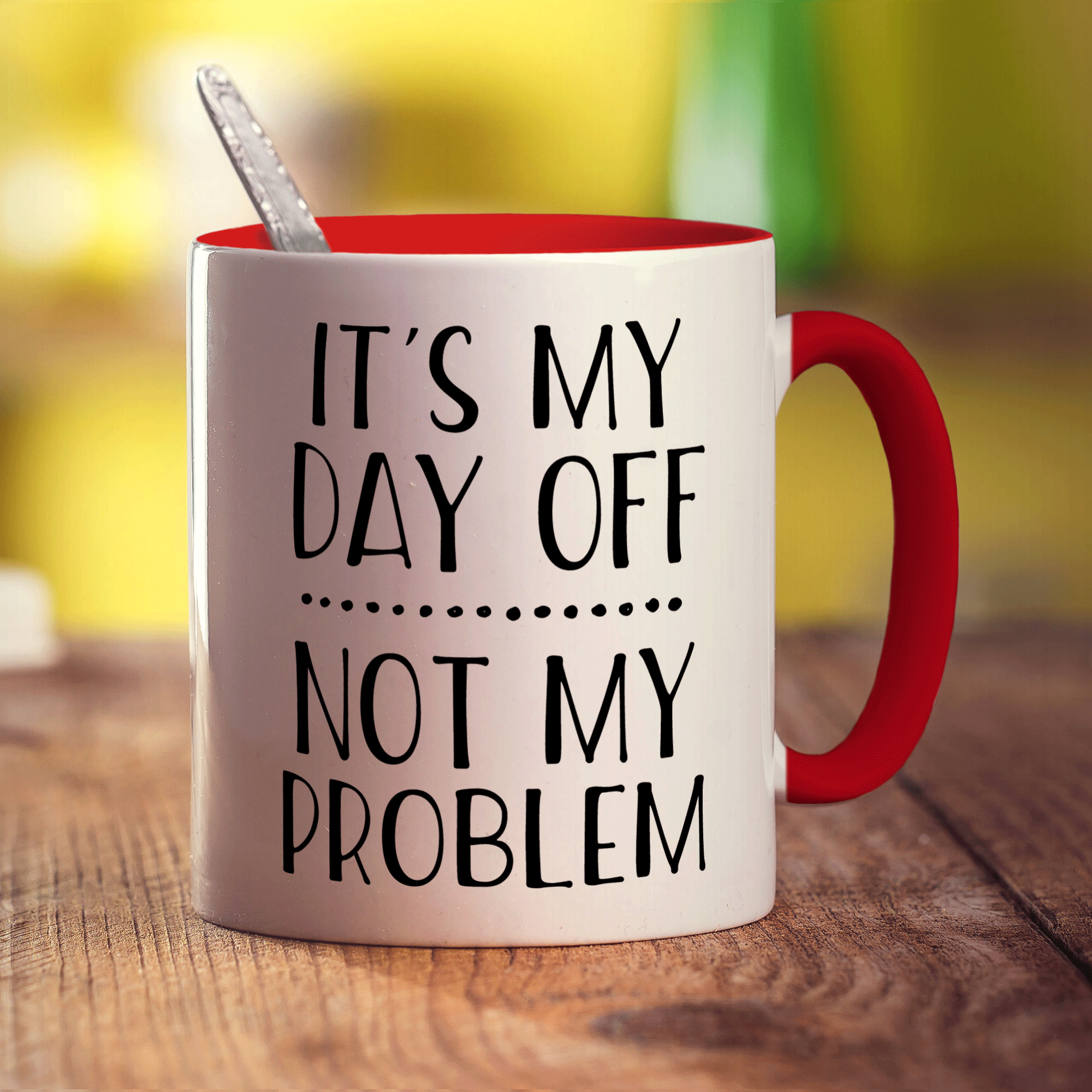 It's My Day Off... Not My Problem Mug
