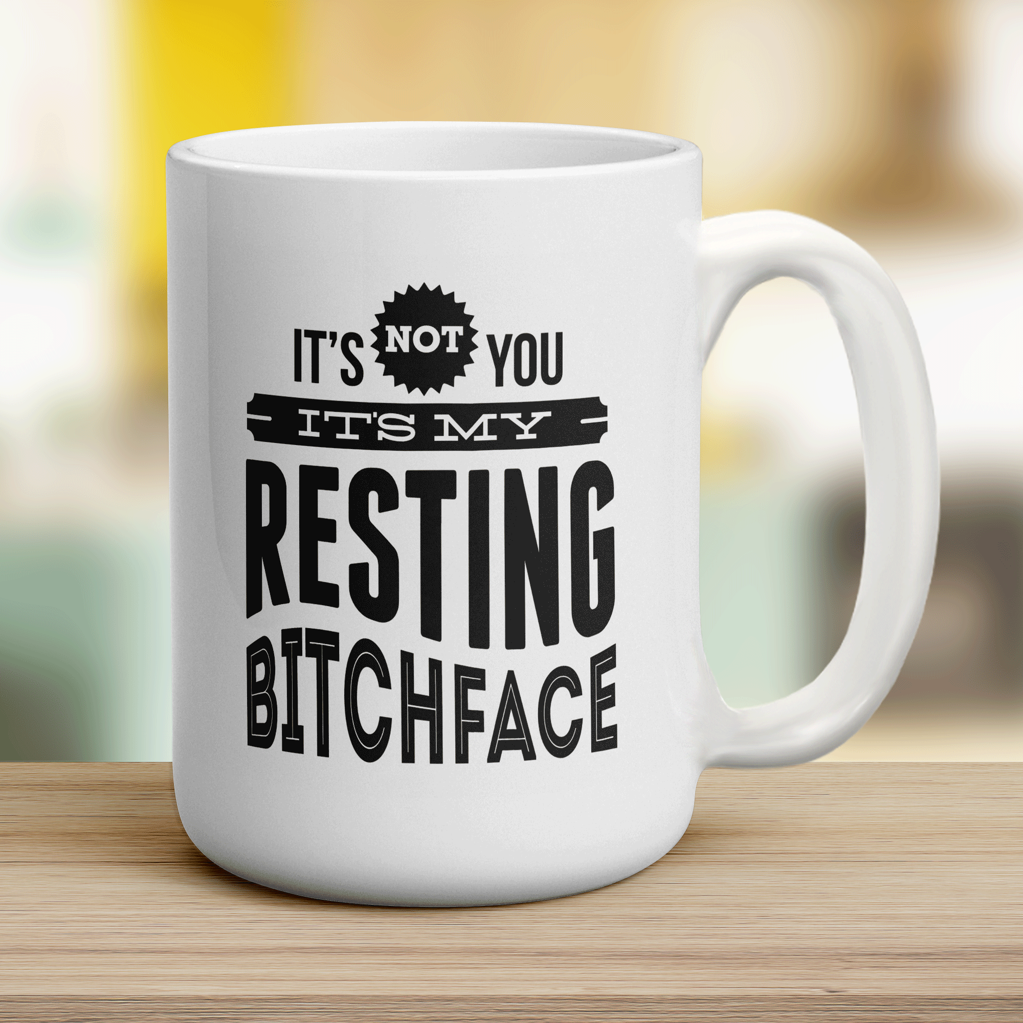 It's Not You It's My Resting Bitchface Mug