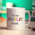 It's too Peopley Outside Mug - Standard 330ml (11oz) / White