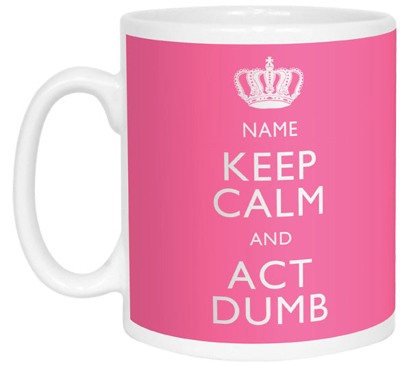 Keep Calm and Act Dumb Personalised Mug