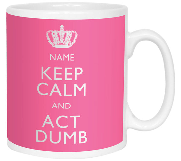 Keep Calm and Act Dumb Personalised Mug