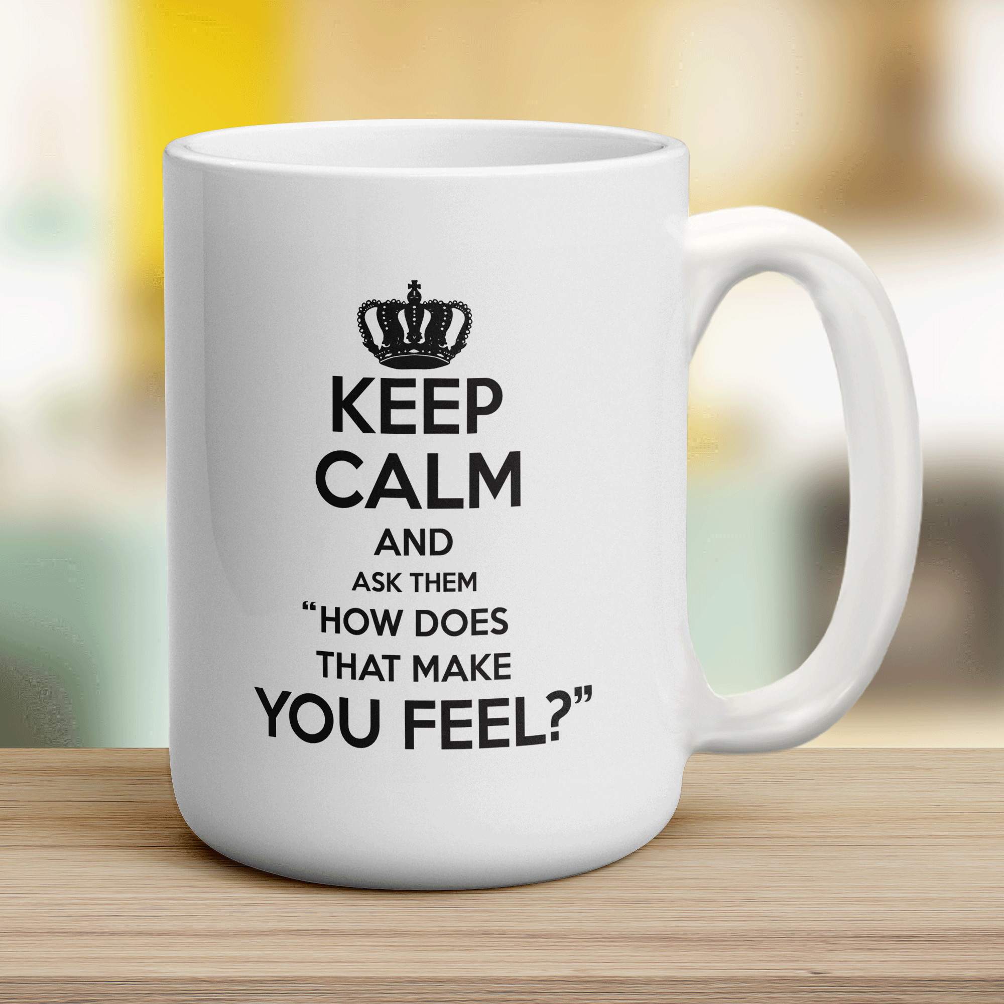 Keep Calm And Ask Them "How Does That Make You Feel?" Mug - Jumbo 440ml (15oz) / White