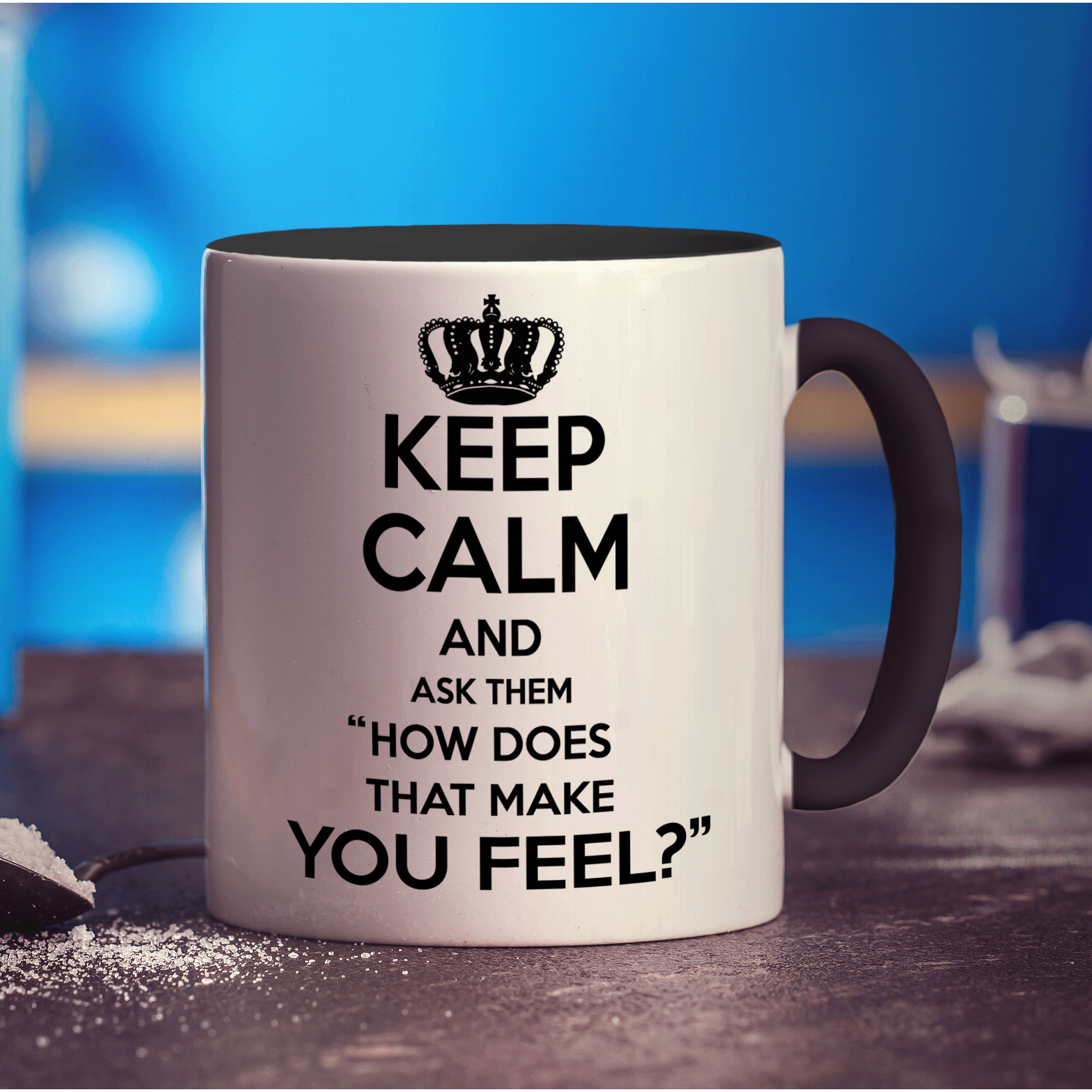 Keep Calm And Ask Them "How Does That Make You Feel?" Mug - Standard 330ml (11oz) / Black