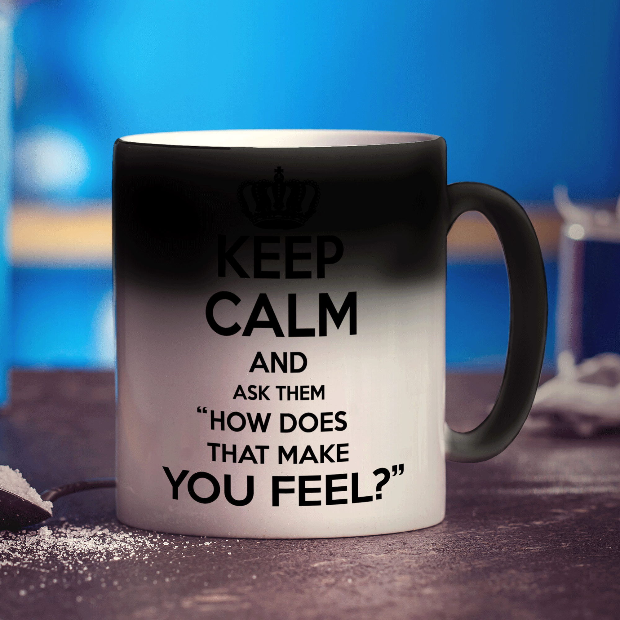 Keep Calm And Ask Them "How Does That Make You Feel?" Mug - Standard 330ml (11oz) / Magic Mug