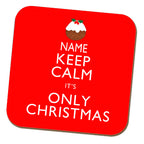 Keep Calm It's Only Christmas Personalised Coaster