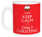 Keep Calm It's Only Christmas Personalised Mug