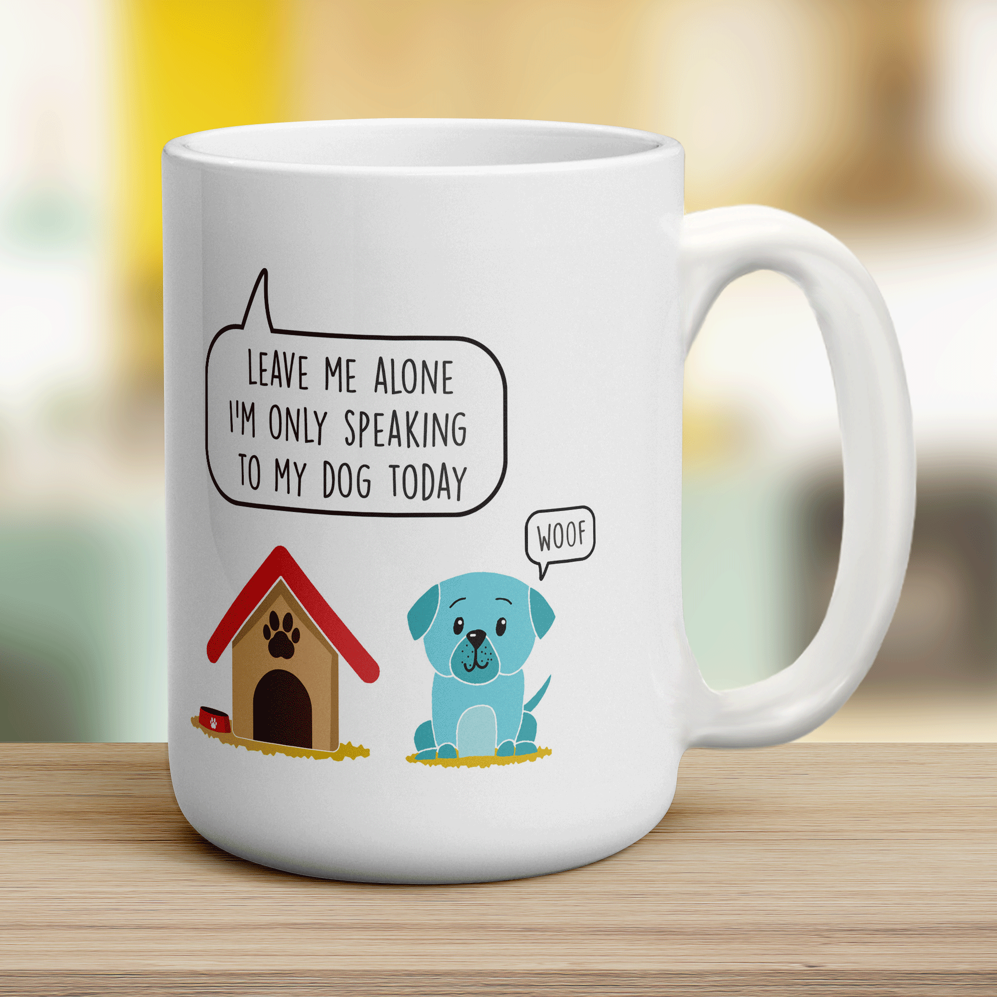 Leave me Alone I'm Only Speaking to my Dog Today Mug