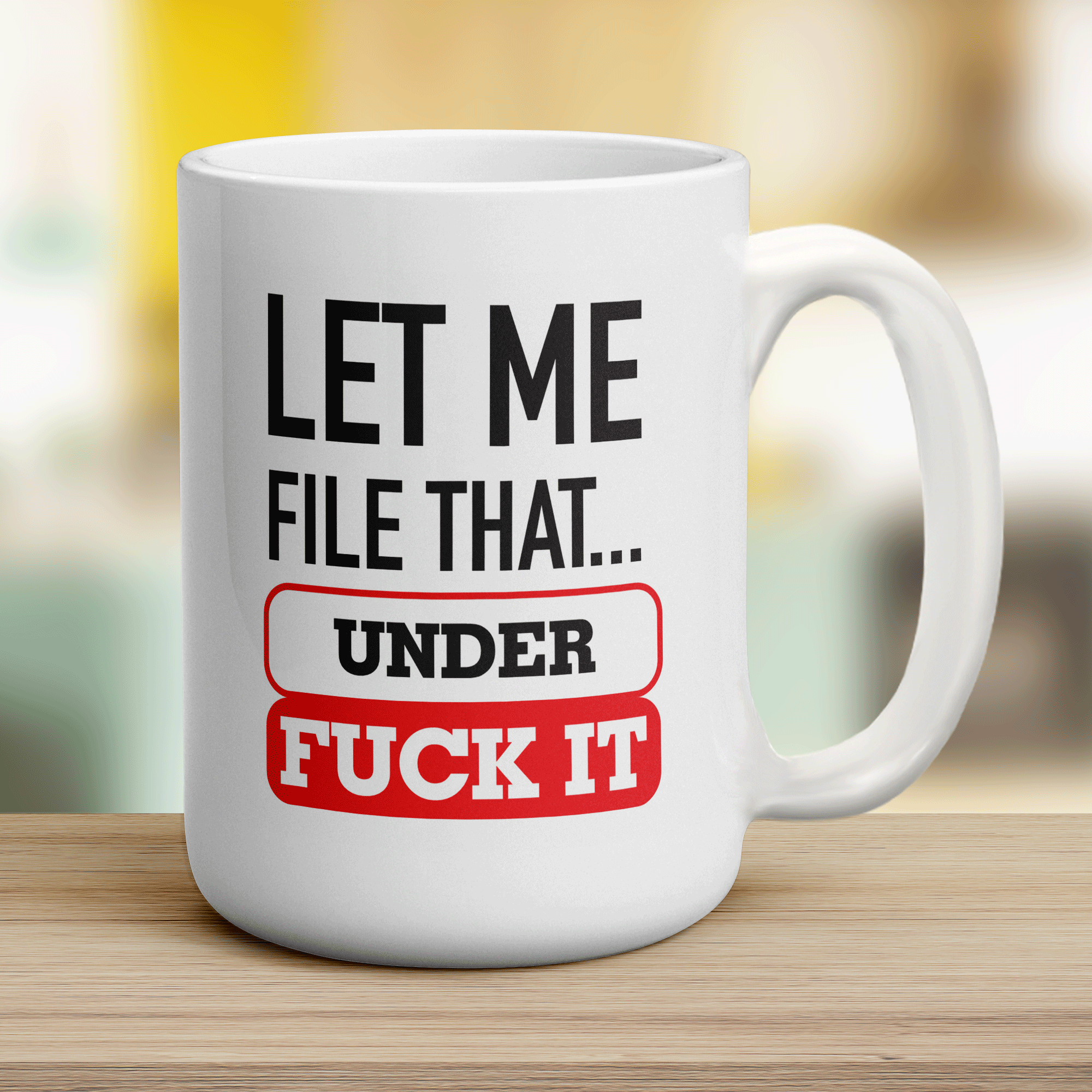 Let Me File That Under Fuck It Mug