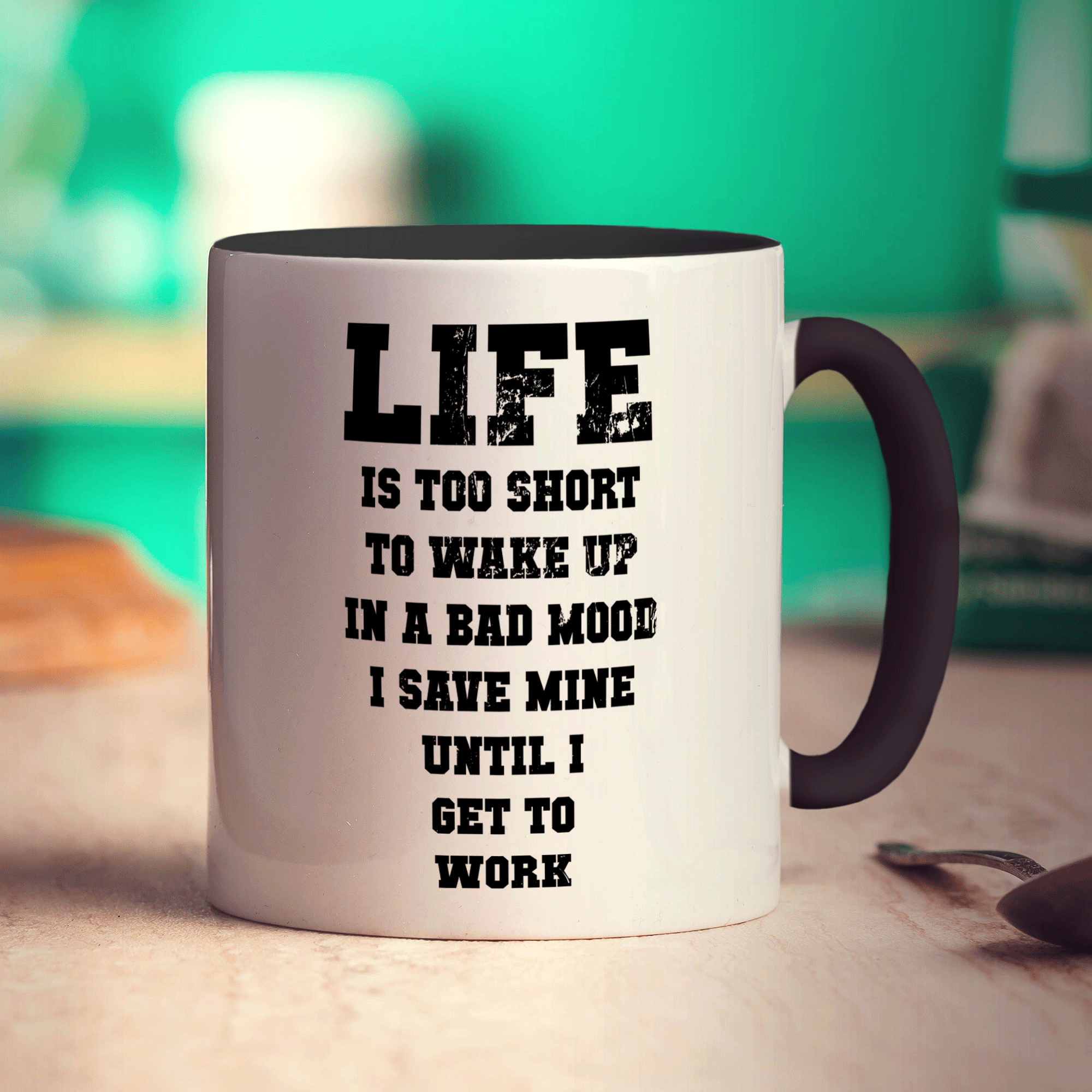Life is Too Short To Wake up In a Bad Mood I Save Mine Until I Get To Work Mug - Standard 330ml (11oz) / Black