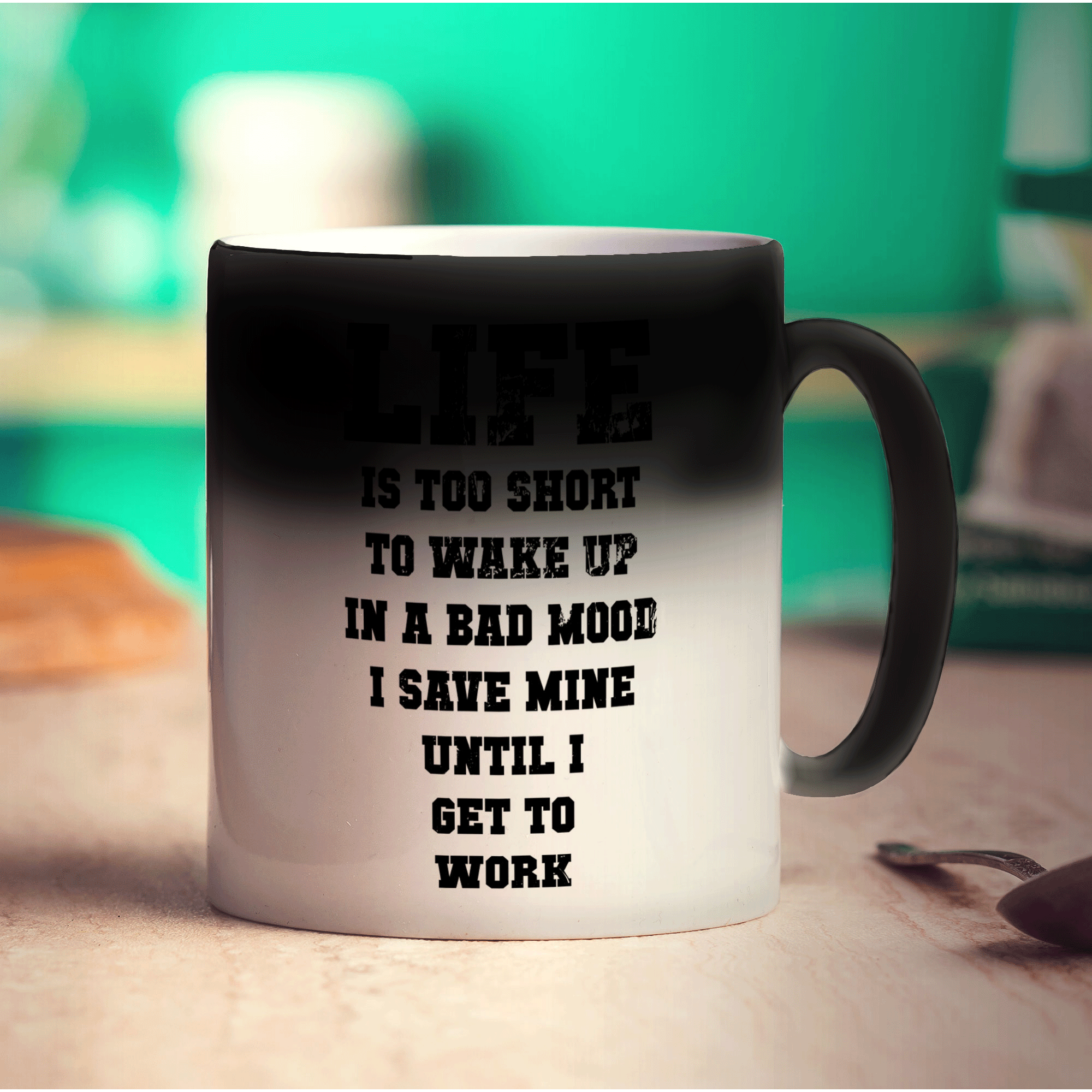 Life is Too Short To Wake up In a Bad Mood I Save Mine Until I Get To Work Mug - Standard 330ml (11oz) / Magic Mug