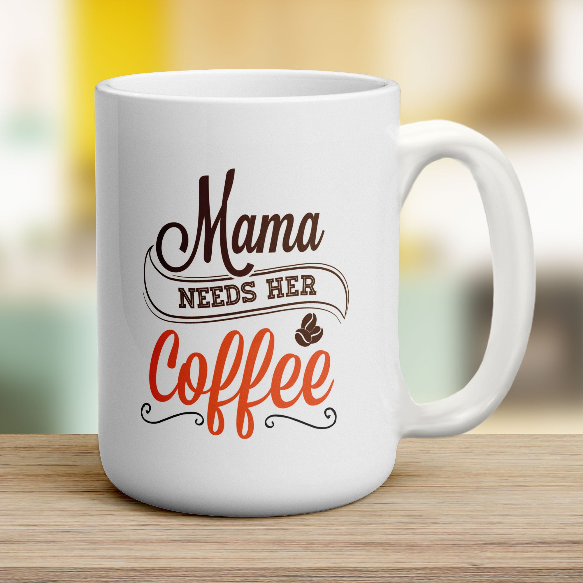 Mama Needs Her Coffee Mug