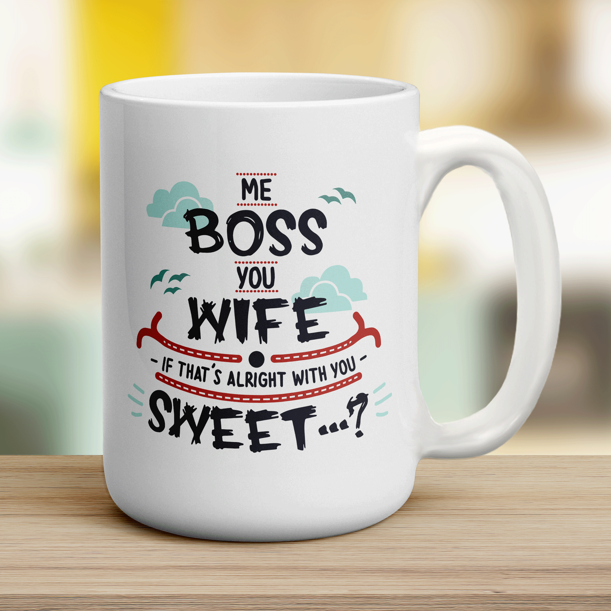 Me Boss, You Wife - If that's Alright with You Sweet...? Mug - Jumbo 440ml (15oz) / White