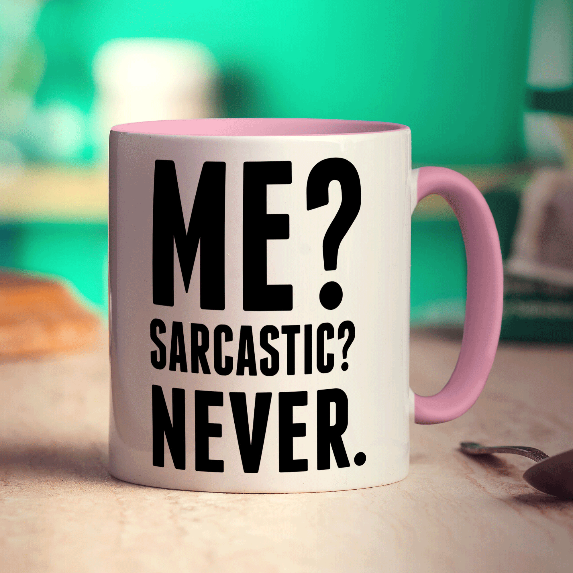 Me? Sarcastic? Never. Mug