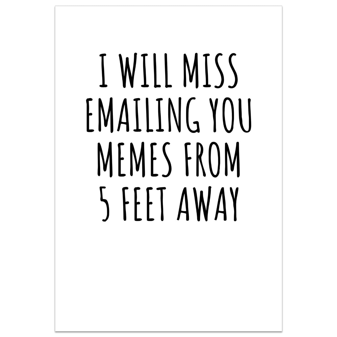I Will Miss Emailing You Memes From 5 Feet Away Card