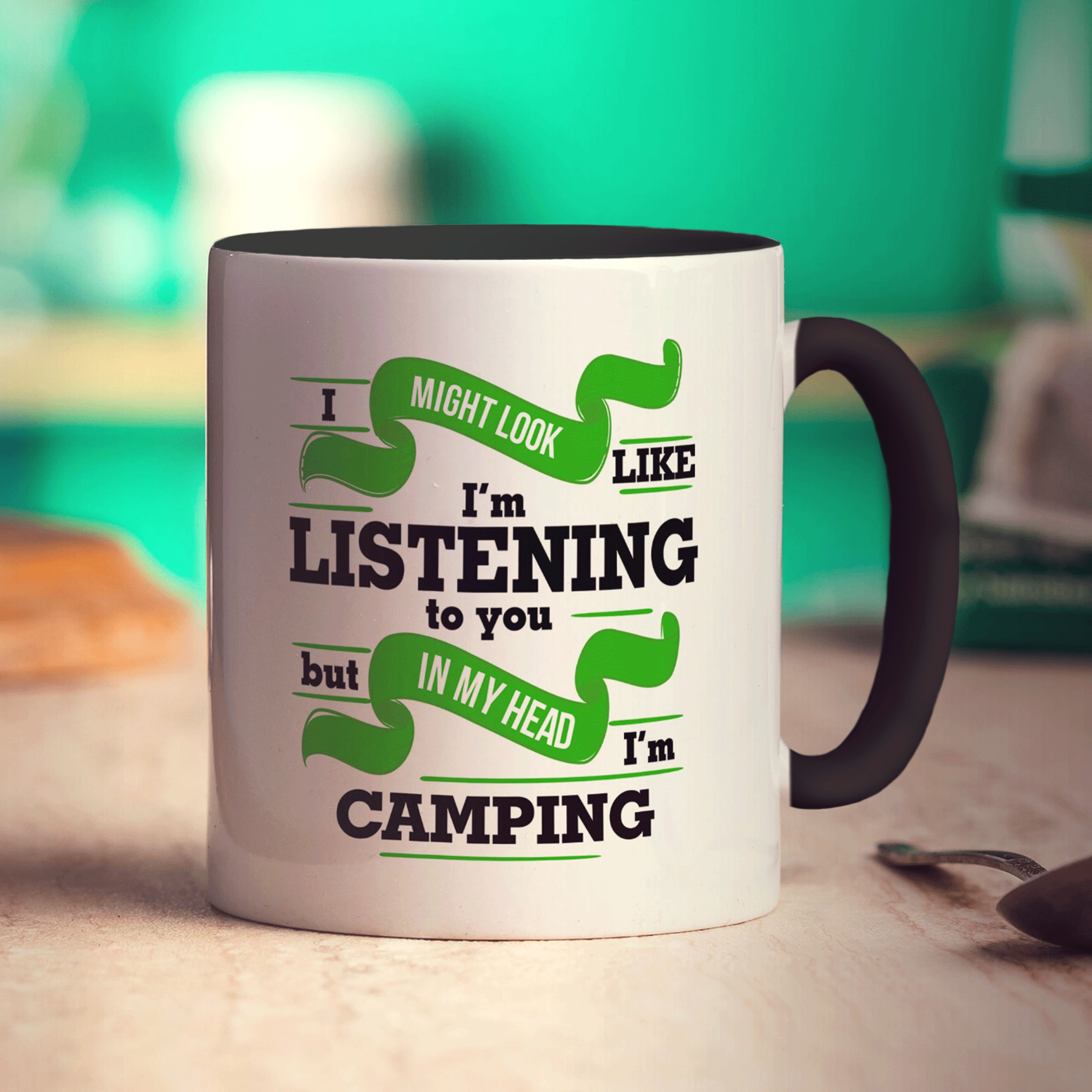 I Might Look Like I'm Listening but in my Head I'm Camping