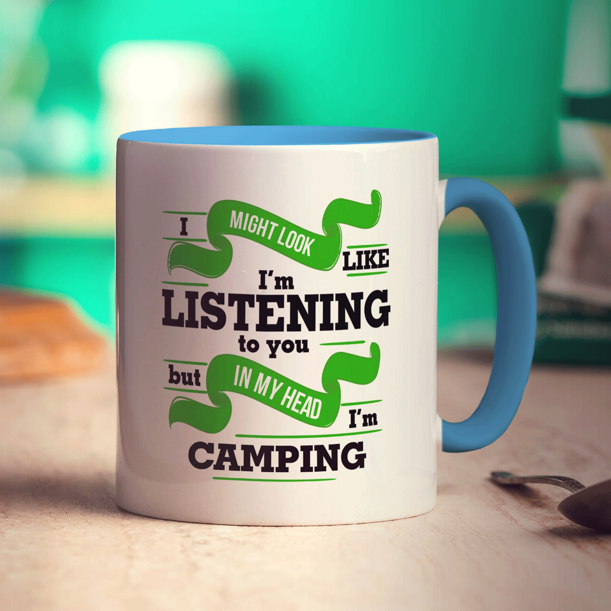 I Might Look Like I'm Listening but in my Head I'm Camping