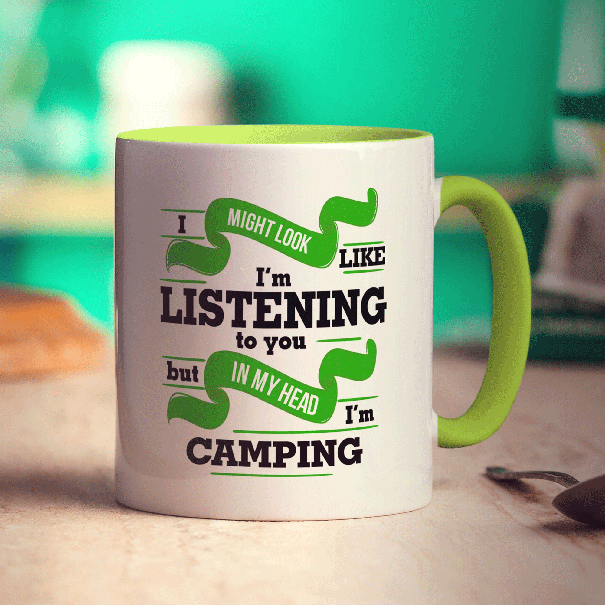 I Might Look Like I'm Listening but in my Head I'm Camping