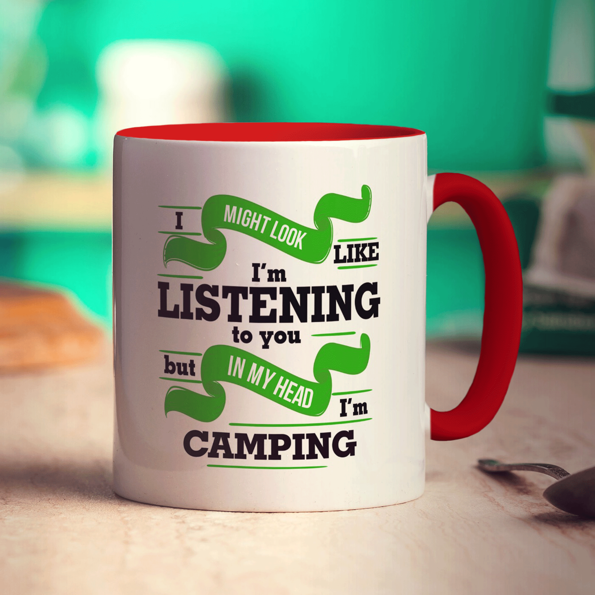 I Might Look Like I'm Listening but in my Head I'm Camping
