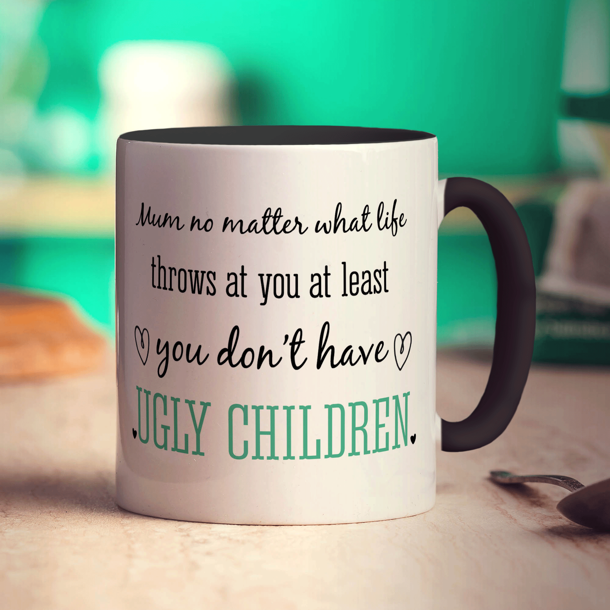 Mum No Matter What Life Throws at You at Least You Don't Have Ugly Children Mug - Standard 330ml (11oz) / Black
