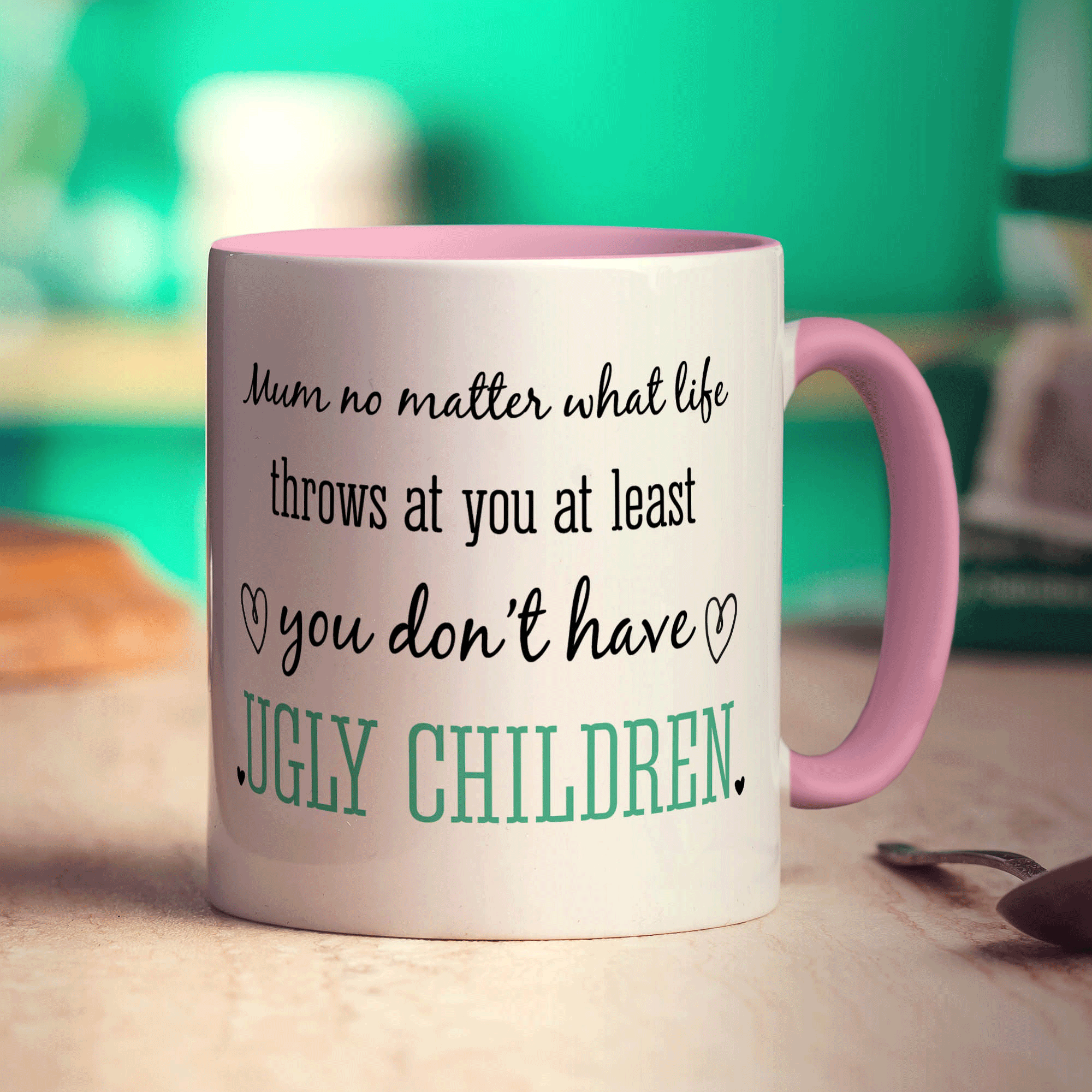 Mum No Matter What Life Throws at You at Least You Don't Have Ugly Children Mug - Standard 330ml (11oz) / Pink