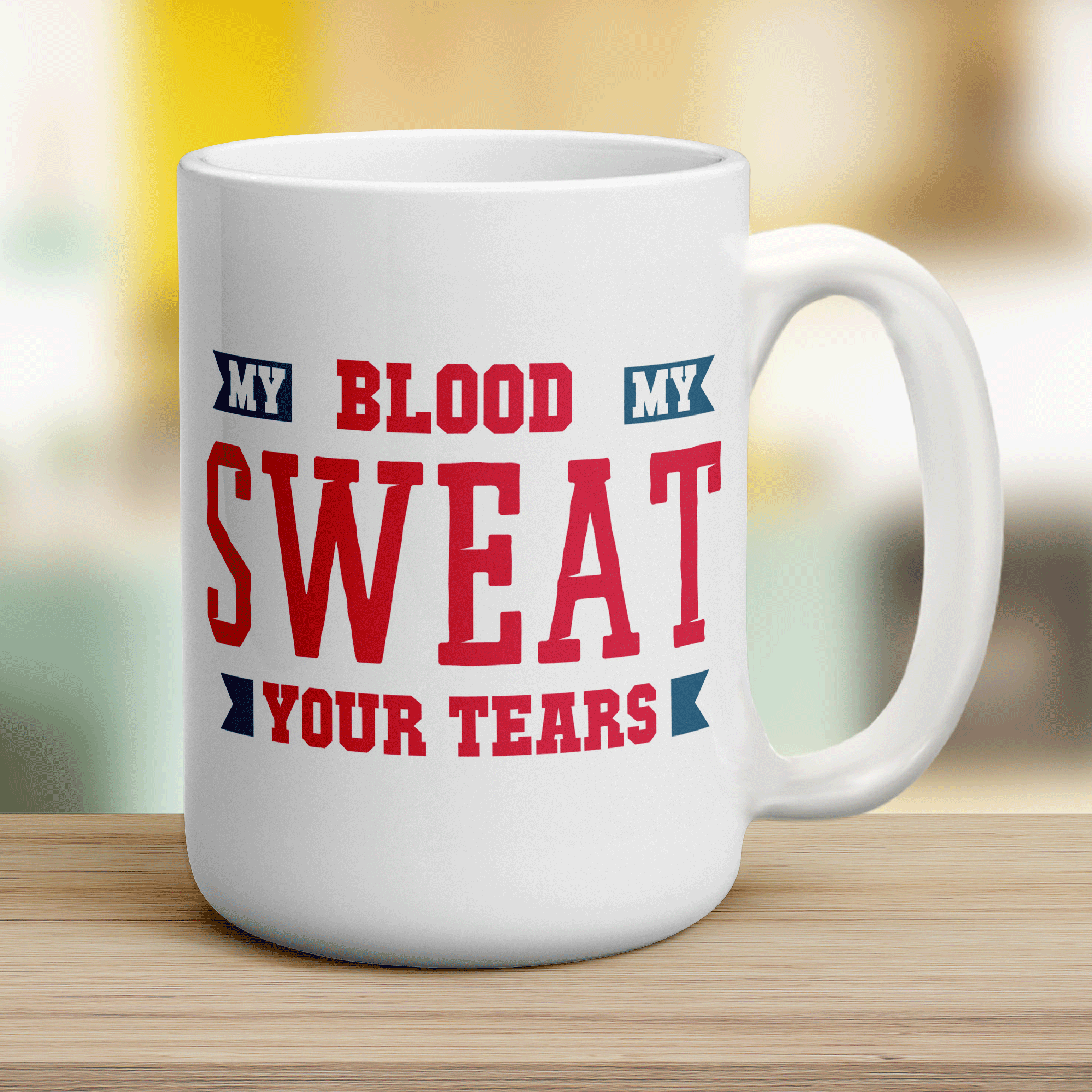 My Blood, My Sweat, Your Tears Mug