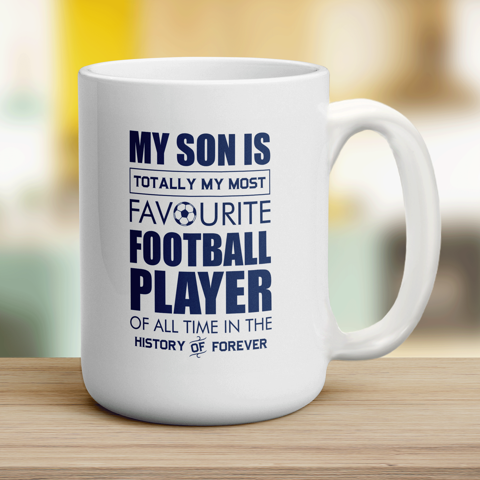 My Son is Totally My Most Favourite Football Player of all Time in the History of Forever Mug - Jumbo 440ml (15oz) / White