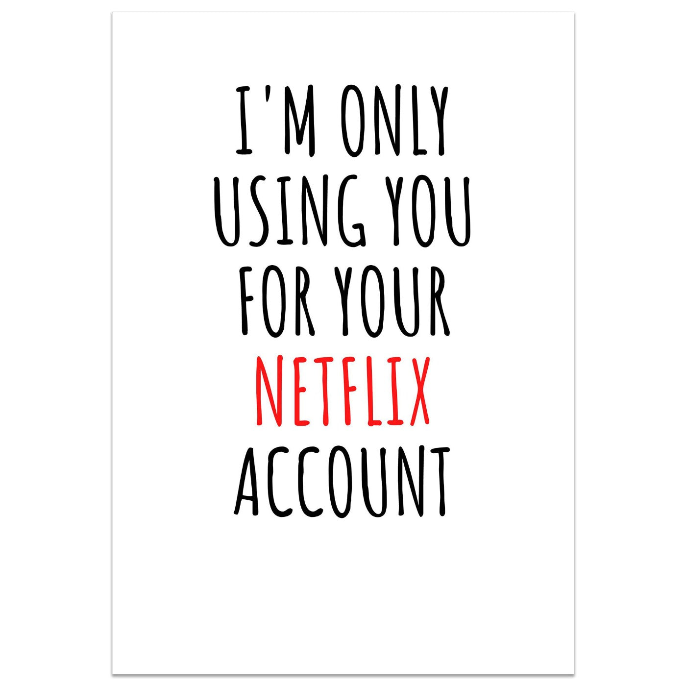 I'm Only Using You For Your Netflix Account Card
