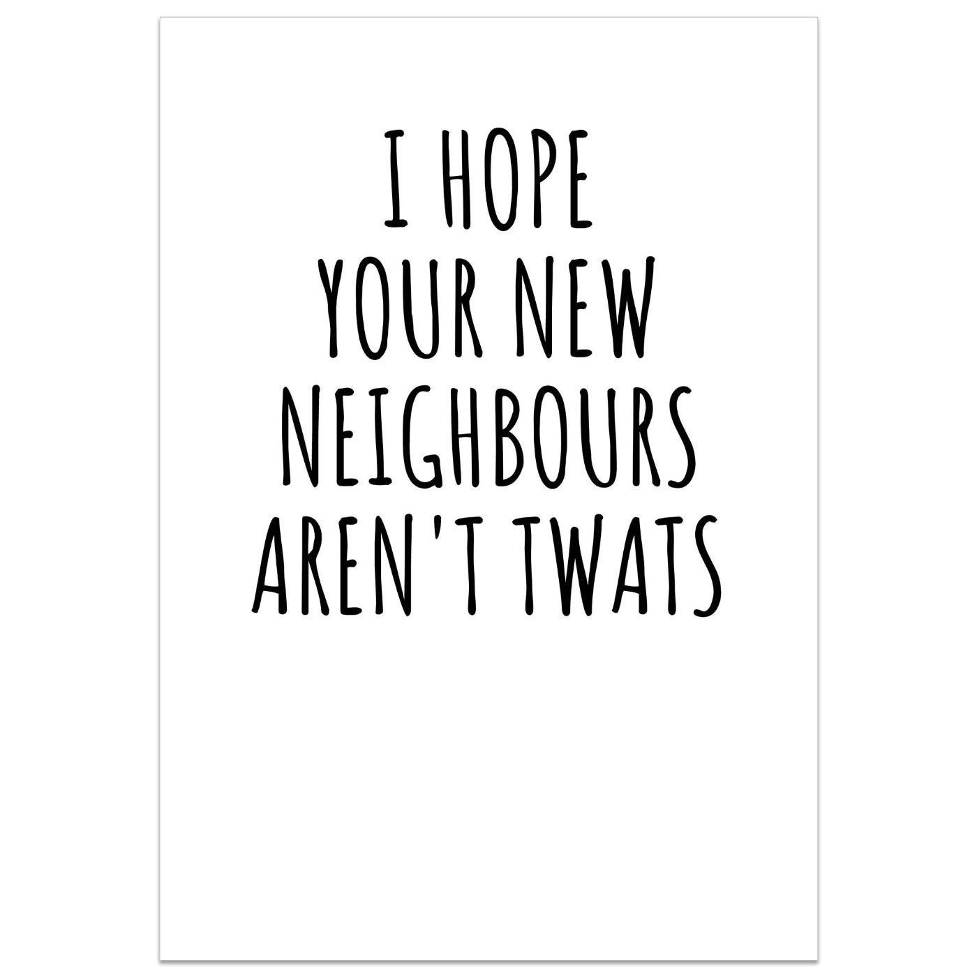 I Hope Your New Neighbours Aren't Twats Card
