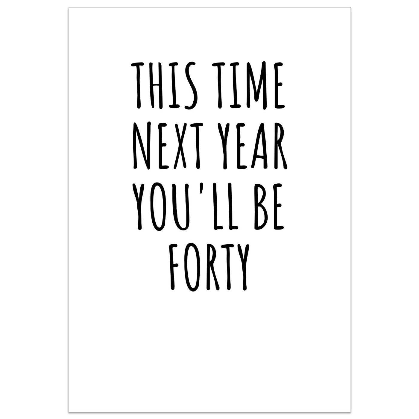This Time Next Year You'll Be Forty Card