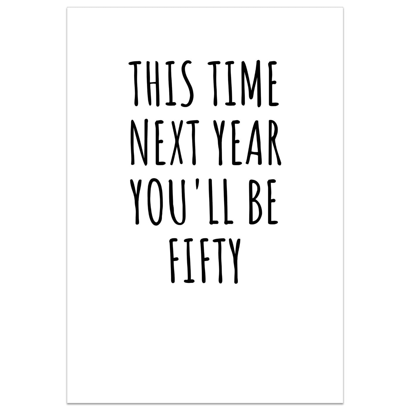 This Time Next Year You'll Be Fifty Card