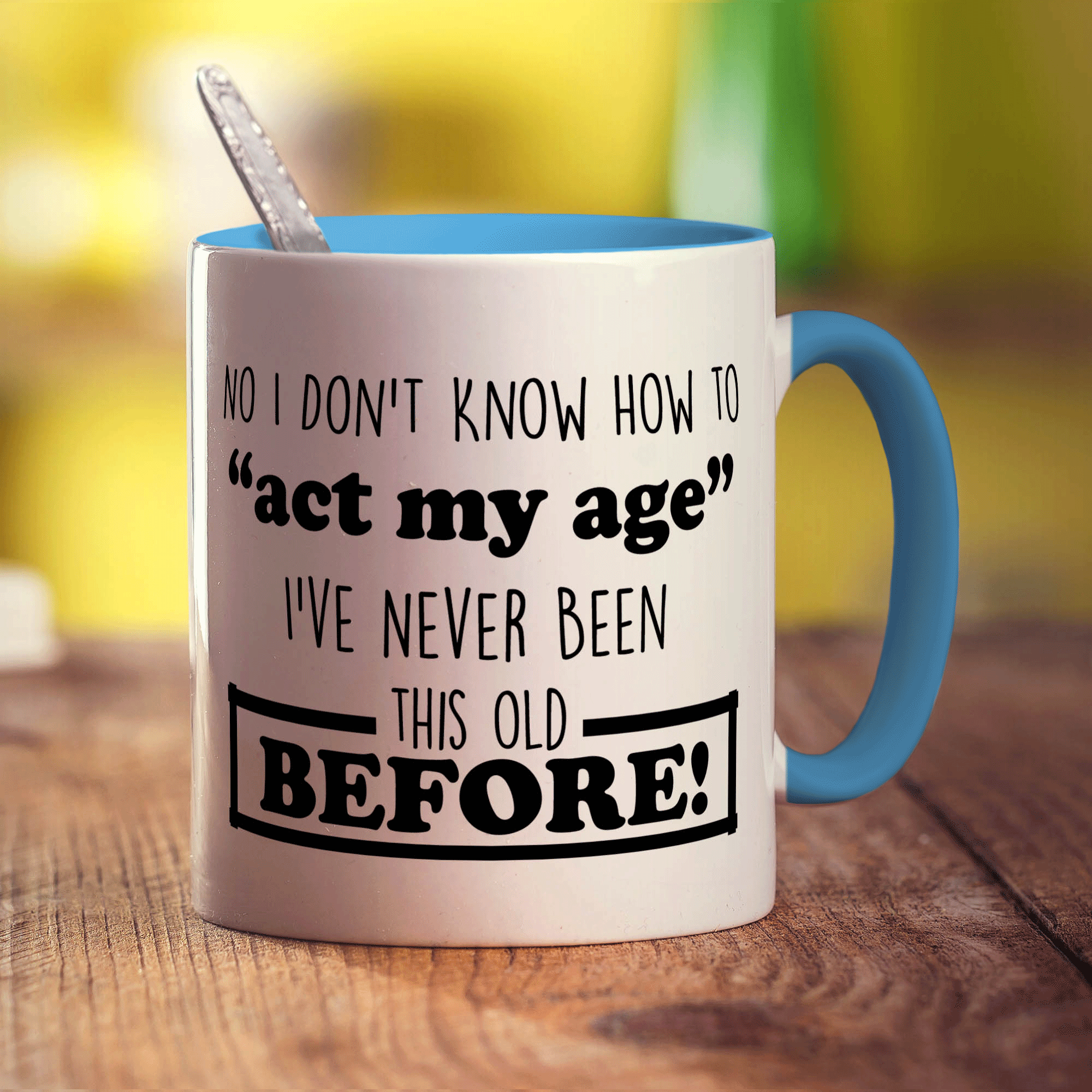 No I Don't Know How to "Act My Age" I've Never Been This Old Before Mug - Standard 330ml (11oz) / Blue
